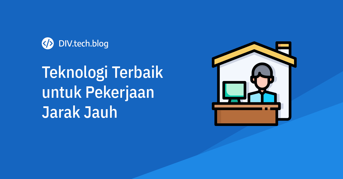 Teknologi terbaik untuk pekerjaan jarak jauh (remote working)