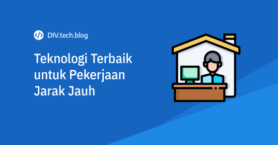 Teknologi terbaik untuk pekerjaan jarak jauh (remote working)